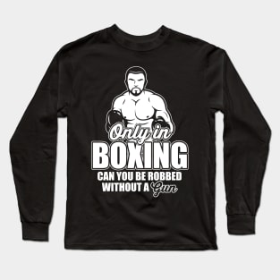 Only in boxing can you be robbed without a gun! Long Sleeve T-Shirt